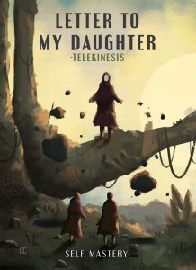 LETTER TO MY DAUGHTER – TELEKINESIS